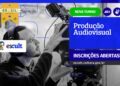 Inscrições abertas para curso gratuito de Produção Audiovisual